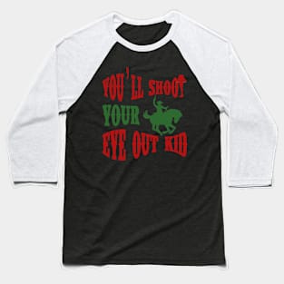 You'll Shoot Your Eye Out Baseball T-Shirt